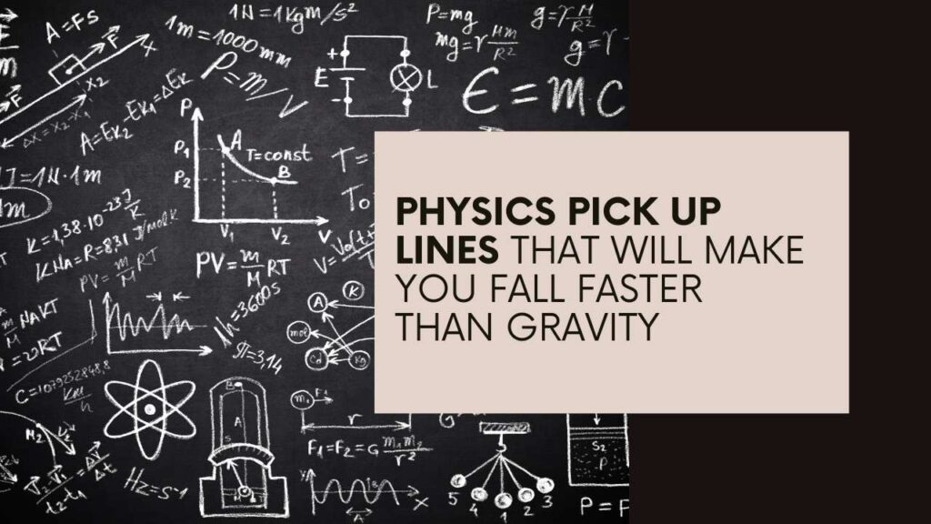 Physics Pick Up Lines That Will Make You Fall Faster Than Gravity. Funny and Hilarious Physics Jokes.