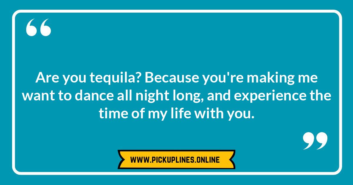 Cheesy Tequila Pick Up Lines: So Bad, They're Good? Funny cheesy tequila pick up lines.