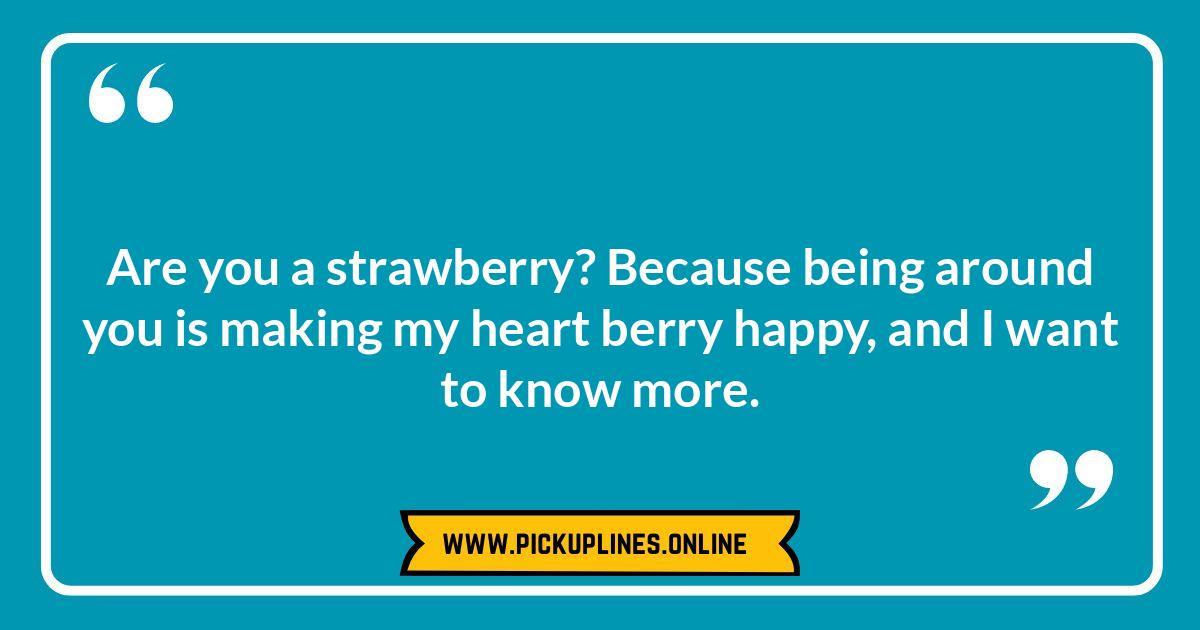Strawberry Sweet Talk: Classic Cheesy Strawberry Pick Up Lines Funny cheesy strawberry pick up lines. Berry good jokes and puns for flirting, from sweet to bold, perfect for strawberry seduction.