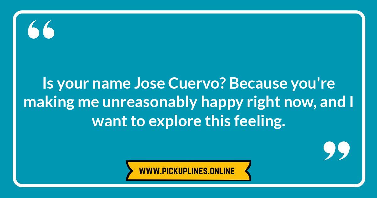 Tequila Pick Up Lines: Are You Agave Me A Chance? Funny cheesy tequila pick up lines.