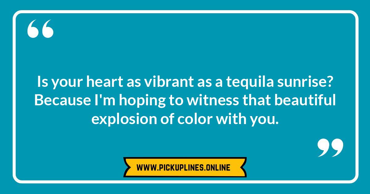 Tequila Sunrise Pick Up Lines: Mixing Romance with a Classic Cocktail Funny cheesy tequila pick up lines. Explore tequila puns and creative, cringeworthy, and witty lines for spirited flirting.