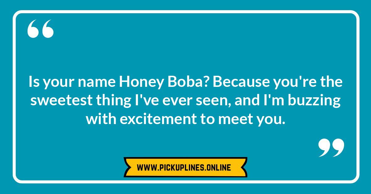 Warning: May Cause Extreme Giddiness: Cheesy Boba Pick Up Lines That Might Just Work Funny cheesy boba pick up lines. Get ready to swoon with these sweet and silly lines perfect for boba lovers!