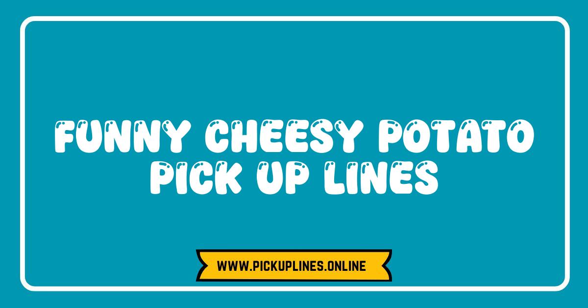 Best Cheesy Potato Pick Up Lines That Are A-peel-ing and Hilarious Funny cheesy potato pick up lines. Image illustrates the article's topic of lighthearted, spud-tacular dating humor.