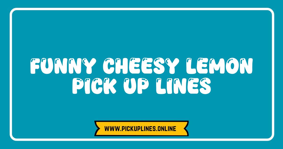 Best Lemon Pick Up Lines: Zesty Jokes to Squeeze Some Fun Into Your Dating Life Funny cheesy lemon pick up lines image. Zesty and corny lemon lines to brighten someone's day and turn a sour situation sweet.