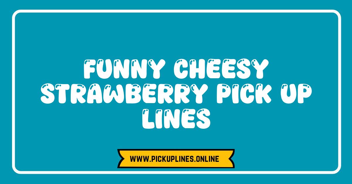 Best Strawberry Pick Up Lines That Are Berry Cheesy and Hilarious A cartoon strawberry smiling flirtatiously. Funny cheesy strawberry pick up lines.